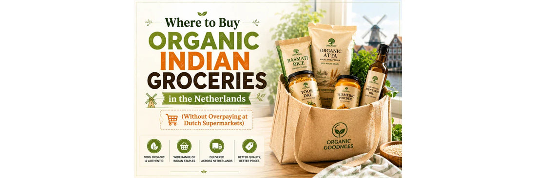Where to Buy Organic Indian Groceries in the Netherlands (Without Overpaying at Dutch Supermarkets)