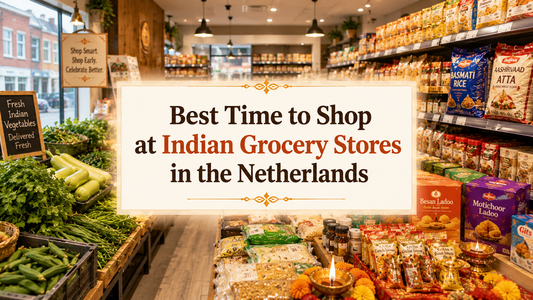 Best Time to Shop at Indian Grocery Stores in the Netherlands