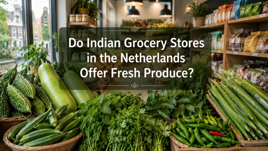 Do Indian Grocery Stores in the Netherlands Offer Fresh Produce?